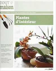 Plantes d'intérieurs - Tout sur la maison Tome 6